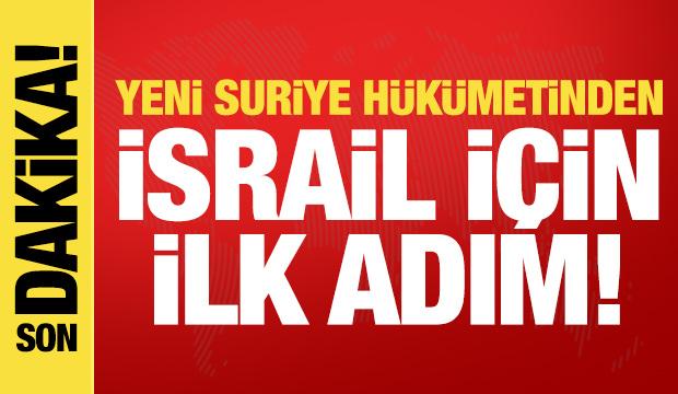 Son dakika: Yeni Suriye H&uuml;k&uuml;meti'nden İsrail i&ccedil;in ilk adım!