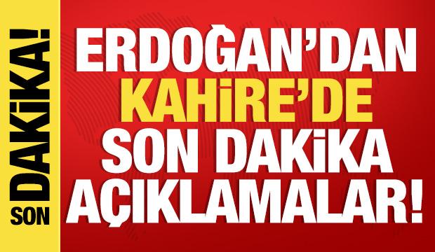 Cumhurbaşkanı Erdoğan'dan Kahire'de önemli açıklamalar!