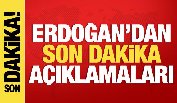 Cumhurbaşkanı Erdoğan'dan son dakika açıklamalar!