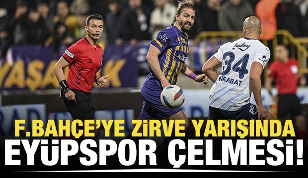 Fenerbahçe'ye zirve yarışında Eyüpspor çelmesi!