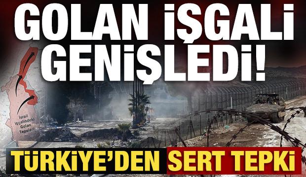 Golan'da işgali genişleten İsrail'e Türkiye'den sert tepki!