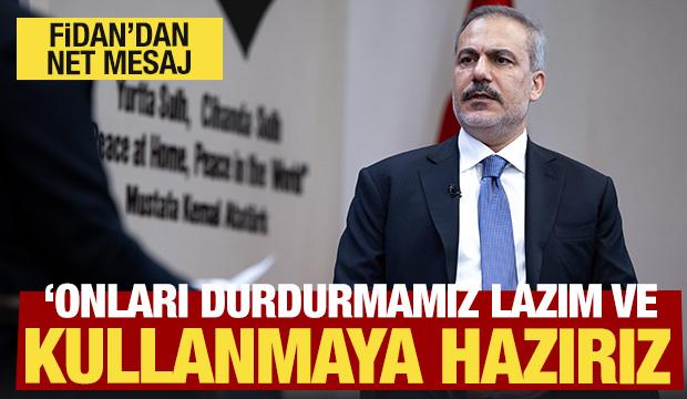 Hakan Fidan'dan Gazze mesajı: Kullanmaya hazırız!