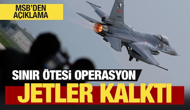 Jetler havalandı! MSB'den sınır ötesi operasyon açıklaması