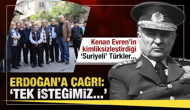 Kenan Evren'in kimliksizleştirdiği Suriye'deki Türklerden 'vatandaşlık' isteği