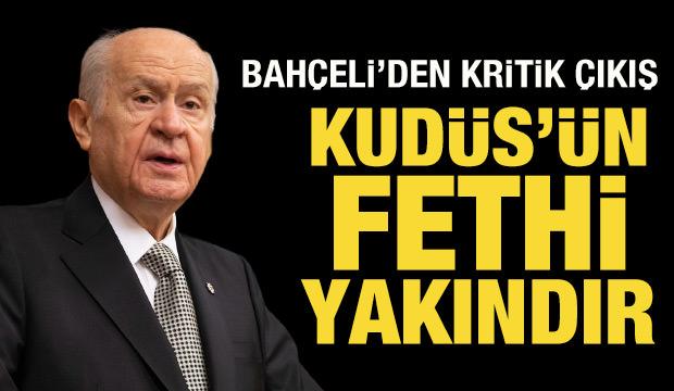 Son Dakika: Bahçeli'den Kudüs açıklaması: Fethi yakındır!