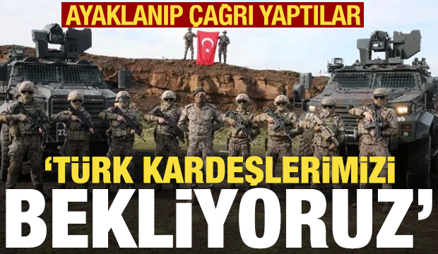 'Türk kardeşlerimizi bekliyoruz' diyerek çağrı yaptılar!