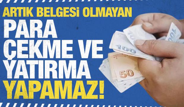 Artık belgesi olmayan bankadan para çekip yatıramayacak