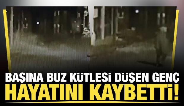 Başına buz kütlesi düşen genç hayatını kaybetti!