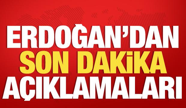 Cumhurbaşkanı Erdoğan'dan önemli açıklamalar!