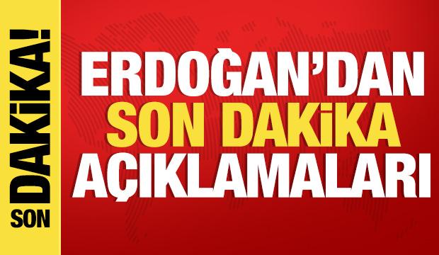 Cumhurbaşkanı Erdoğan'dan önemli açıklamalar!