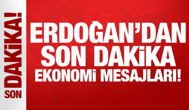 Cumhurbaşkanı Erdoğan'dan son dakika ekonomi mesajları! 