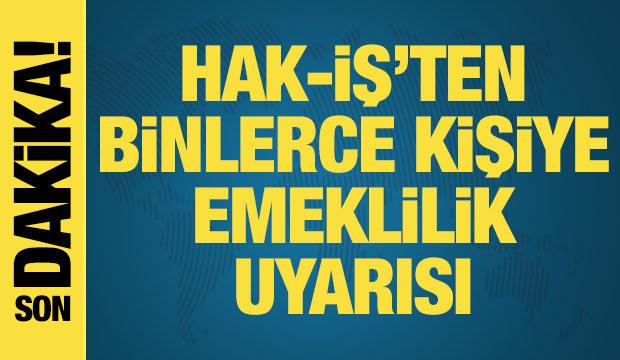 HAK-İŞ Konfederasyonundan emeklilik süreçlerine ilişkin açıklama