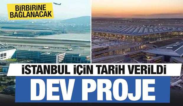 İstanbul'a dev proje! Tarih verildi...Birbirine bağlanıyor