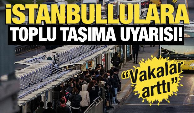 İstanbullulara toplu taşıma uyarısı! 'Vakalar arttı'