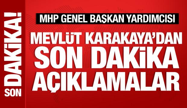 MHP'li Mevlüt Karakaya'dan önemli açıklamalar