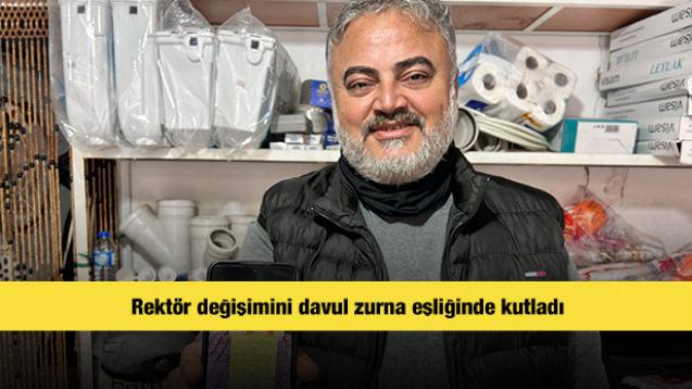 Rektör değişimini davul zurna eşliğinde kutladı