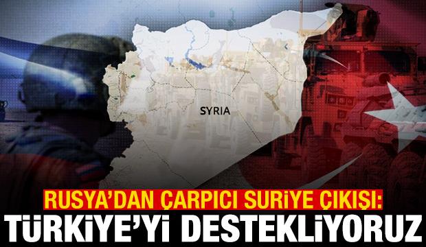 Rusya'dan Suriye açıklama: Türkiye'yi destekliyoruz