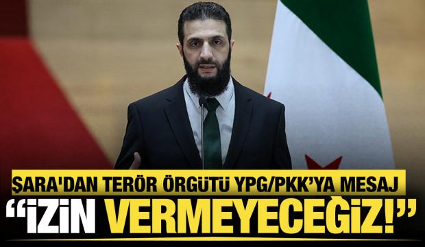 Şara'dan son dakika PKK/YPG mesajı: "İzin vermeyeceğiz!"