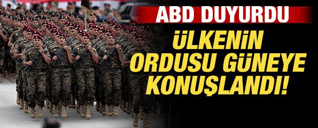 ABD son dakika duyurdu! &Uuml;lkenin ordusu g&uuml;neyde konuşlandı