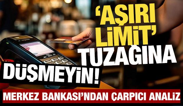 Aşırı limit tuzağına d&uuml;şmeyin! Merkez Bankası'ndan &ccedil;arpıcı analiz