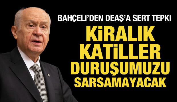 Bah&ccedil;eli'den DEAŞ'a sert tepki: Kiralık katiller duruşumuzu sarsamayacak!