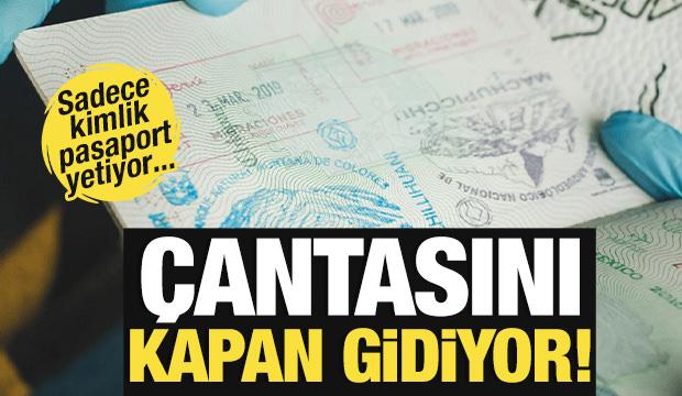 &Ccedil;antasını kapan gidiyor! Kimlik pasaport yetiyor