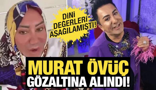 Dini değerleri aşağılamıştı! Murat Övüç gözaltına alındı