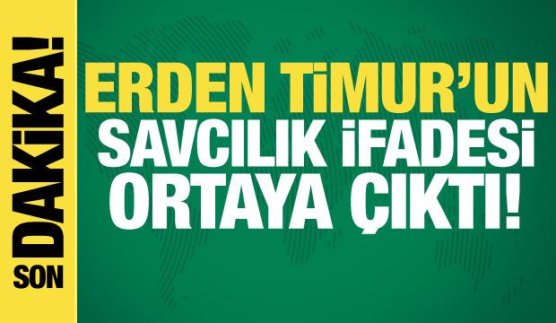 Erden Timur'un savcılık ifadesi ortaya &ccedil;ıktı