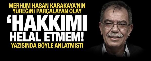 Hasan Karakaya'nın anlattığı y&uuml;rekleri dağlayan olay: Biriniz bile başını a&ccedil;arsa...