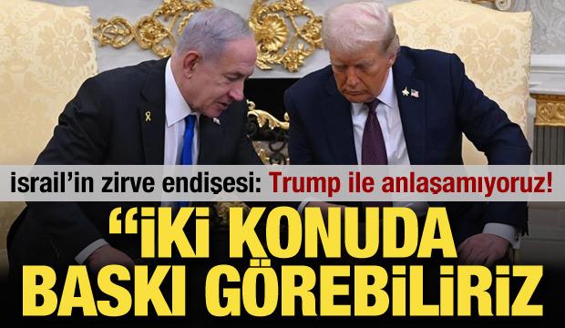 İsrail basını: Trump ile anlaşamıyoruz! "2 konuda baskı yapabilir"