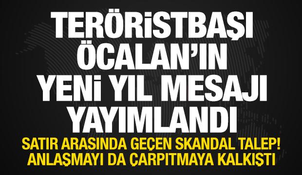 &Ouml;calan'dan yeni yıl mesajı: Anlaşmayı &ccedil;arpıtmaya kalkıştı! Satır arasından skandal talep