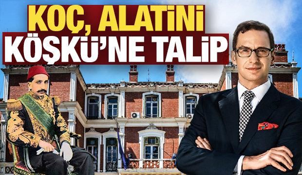 Ömer Koç Alatini Köşkü'ne talip