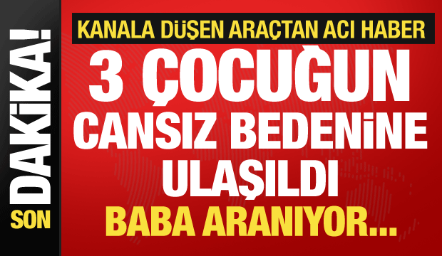 Şanlıurfa'da okul yolunda facia! Otomobil kanala u&ccedil;tu: 3 &ccedil;ocuk &ouml;ld&uuml;, baba aranıyor