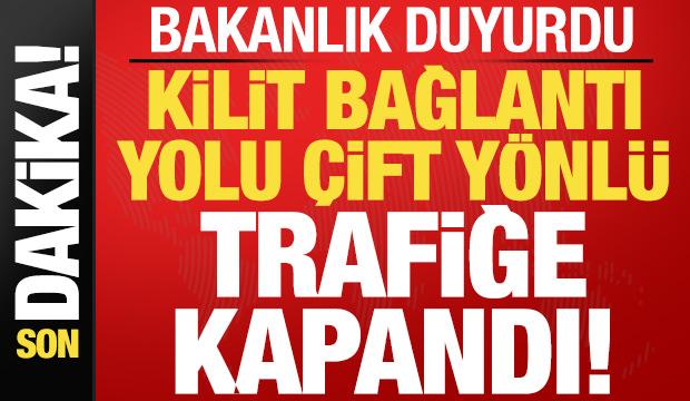 Son dakika: Kilit yol &ccedil;ift y&ouml;nl&uuml; trafiğe kapandı! Ulaştırma Bakanlığı duyurdu...