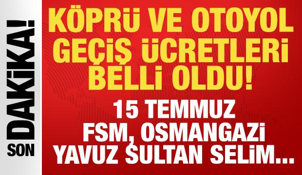 Son dakika: K&ouml;pr&uuml; ge&ccedil;iş &uuml;cretleri belli oldu: 15 Temmuz, FSM, Osmangazi 2026 &uuml;cretleri...