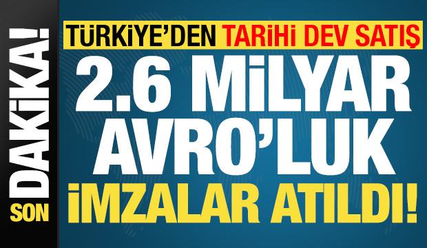 Son dakika: T&uuml;rkiye'den tarihi dev satış! 2.6 milyar avroluk s&ouml;zleşme imzalandı...