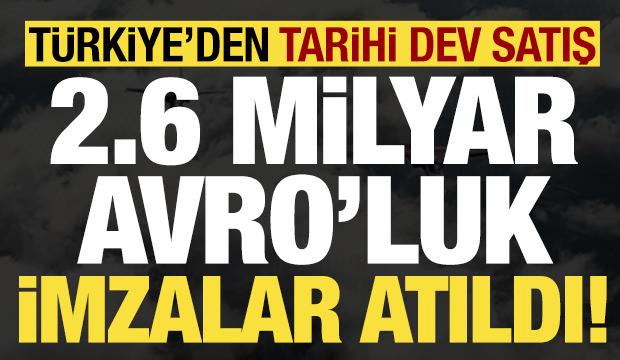 Son dakika: T&uuml;rkiye'den tarihi dev satış! 2.6 milyar avroluk s&ouml;zleşme imzalandı...