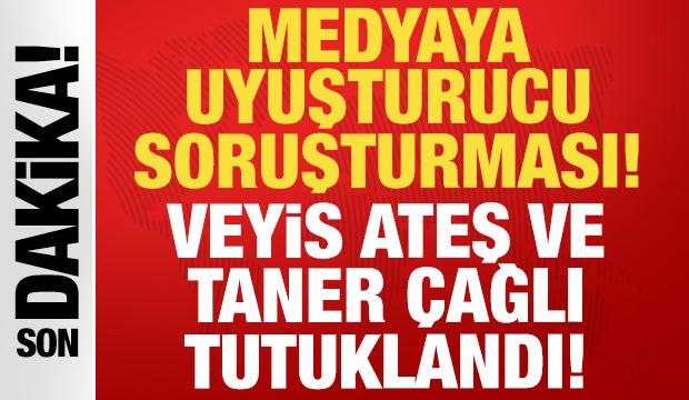 Son dakika: Uyuşturucu soruşturması kapsamında Veyis Ateş ve Taner &Ccedil;ağlı tutuklandı!
