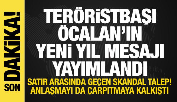 &Ouml;calan'dan yeni yıl mesajı: Anlaşmayı &ccedil;arpıtmaya kalkıştı! Satır arasından skandal talep
