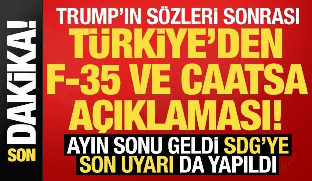 Trump'ın &ccedil;ıkışı sonrası T&uuml;rkiye'den F-35 ve CAATSA a&ccedil;ıklaması! SDG'ye de son uyarı geldi..