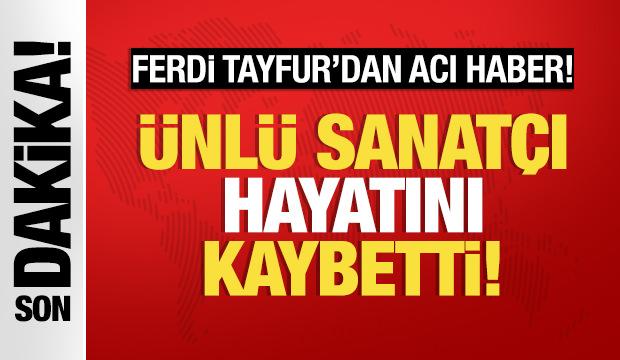 Son dakika: Ünlü sanatçı Ferdi Tayfur hayatını kaybetti!