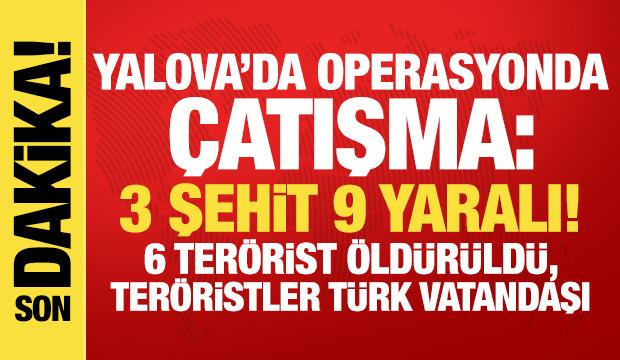 Yalova'da DEAŞ operasyonunda &ccedil;atışma! 3 şehit, 9 yaralı