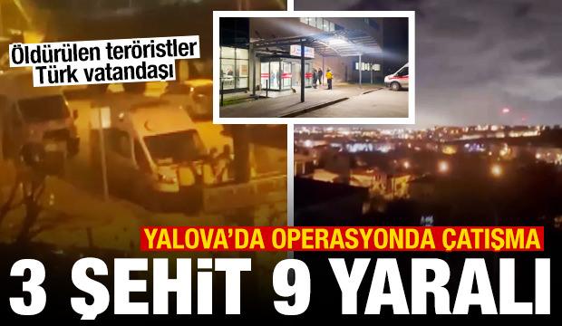 Yalova'da DEAŞ operasyonunda &ccedil;atışma: 3 şehit, 9 yaralı! Ter&ouml;ristler T&uuml;rk vatandaşı &ccedil;ıktı