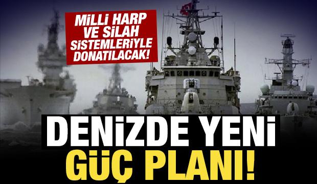 Denizde yeni güç planı! 