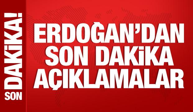 Son Dakika: Cumhurbaşkanı Erdoğan'dan önemli açıklamalar