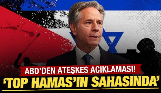 ABD'den ateşkes açıklaması: Top hamasın sahasında