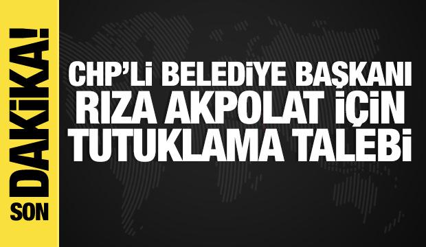 Beşiktaş Belediye Başkanı Rıza Akpolat'a tutuklama talebi