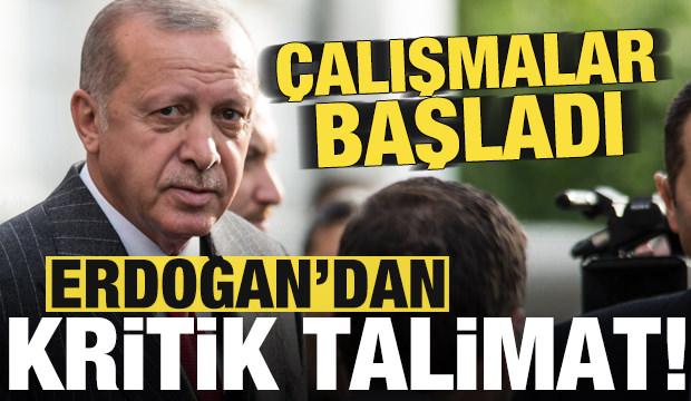 Çalışma başladı, Erdoğan kritik talimatı verdi!