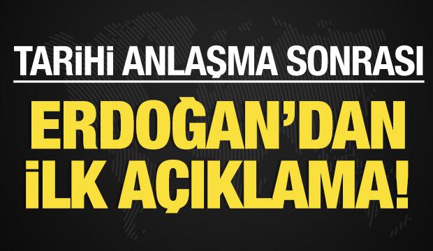 Tarihi anlaşma sonrası Erdoğan'dan ilk açıklama!