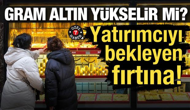 Yatırımcıları bekleyen fırtına! Gram altın yükselir mi?